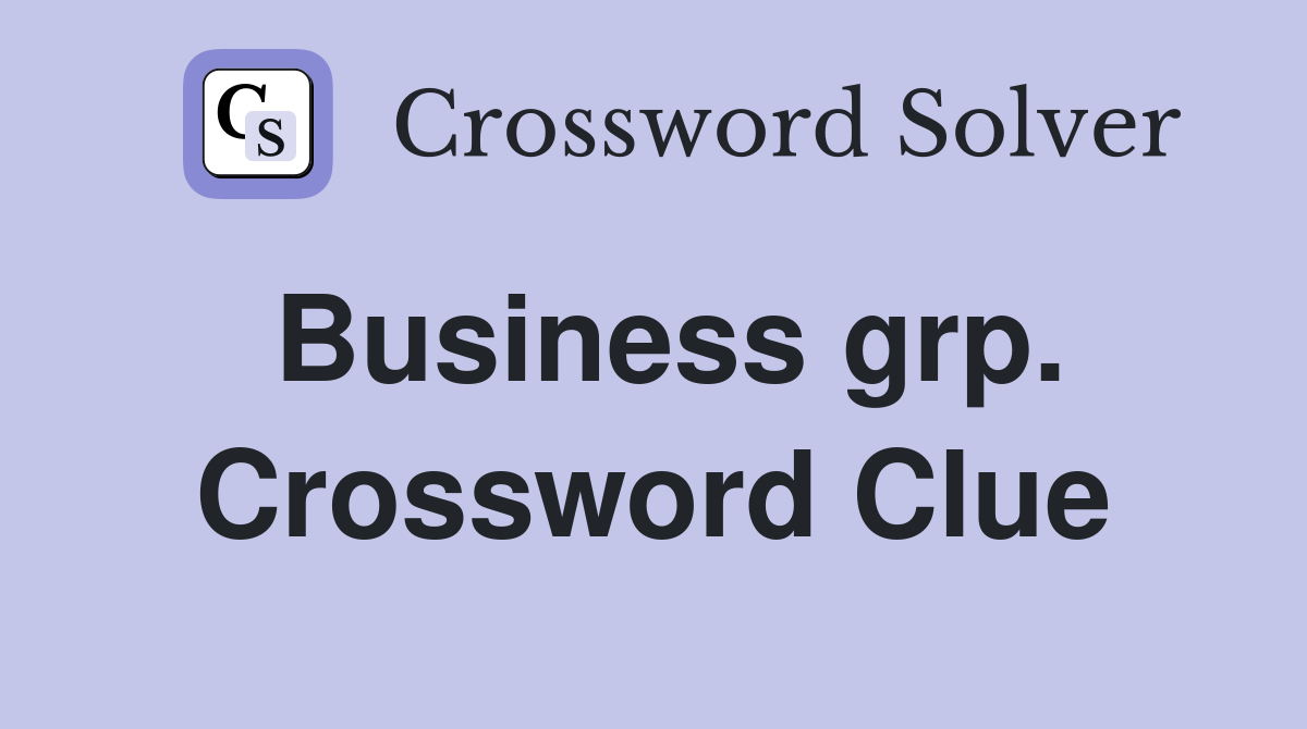 Business grp. Crossword Clue