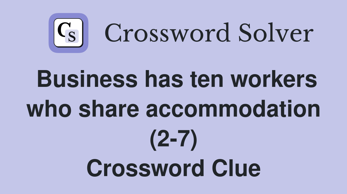 Business has ten workers who share accommodation (2-7) Crossword Clue