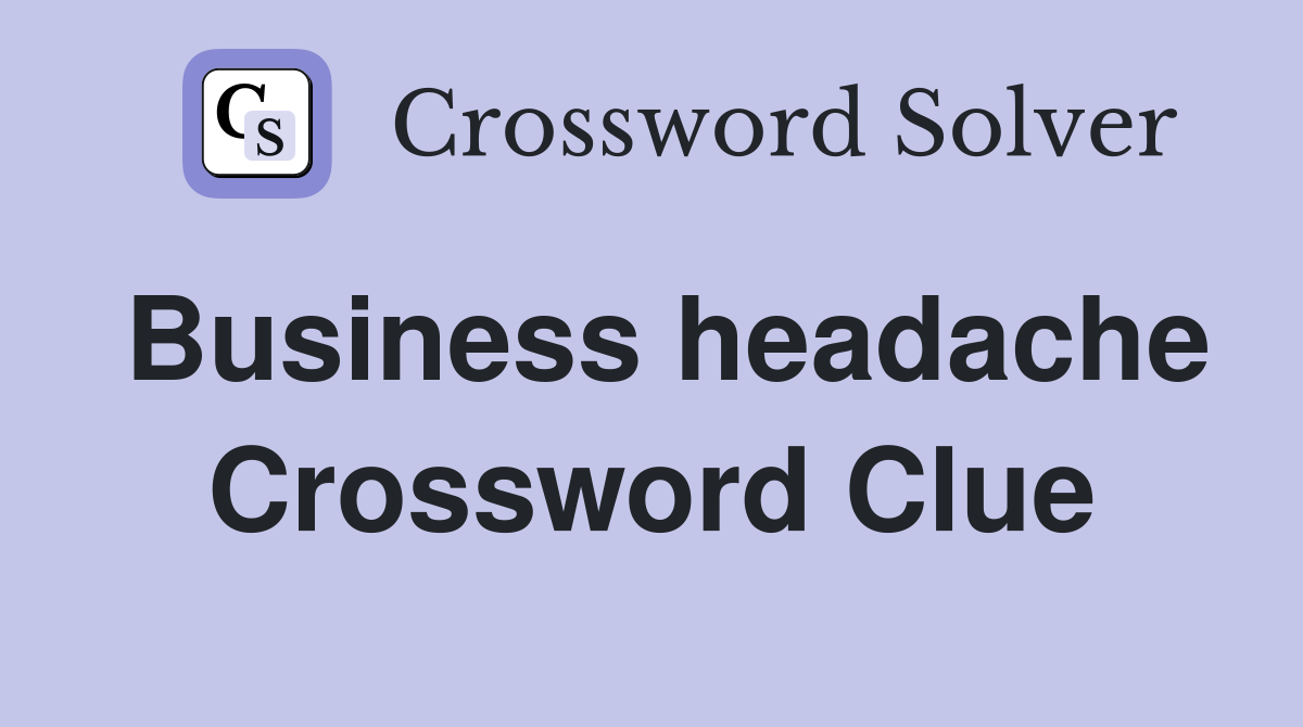 Business headache Crossword Clue