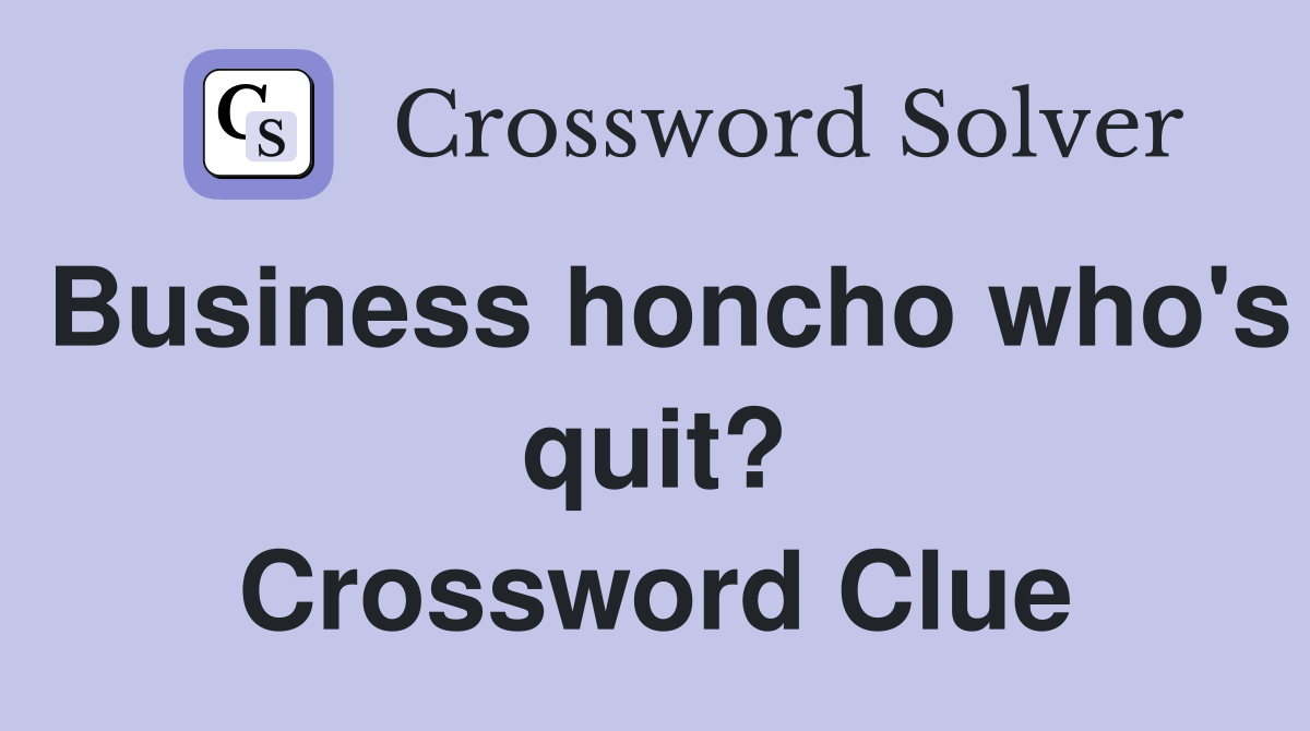 Business honcho who's quit? Crossword Clue