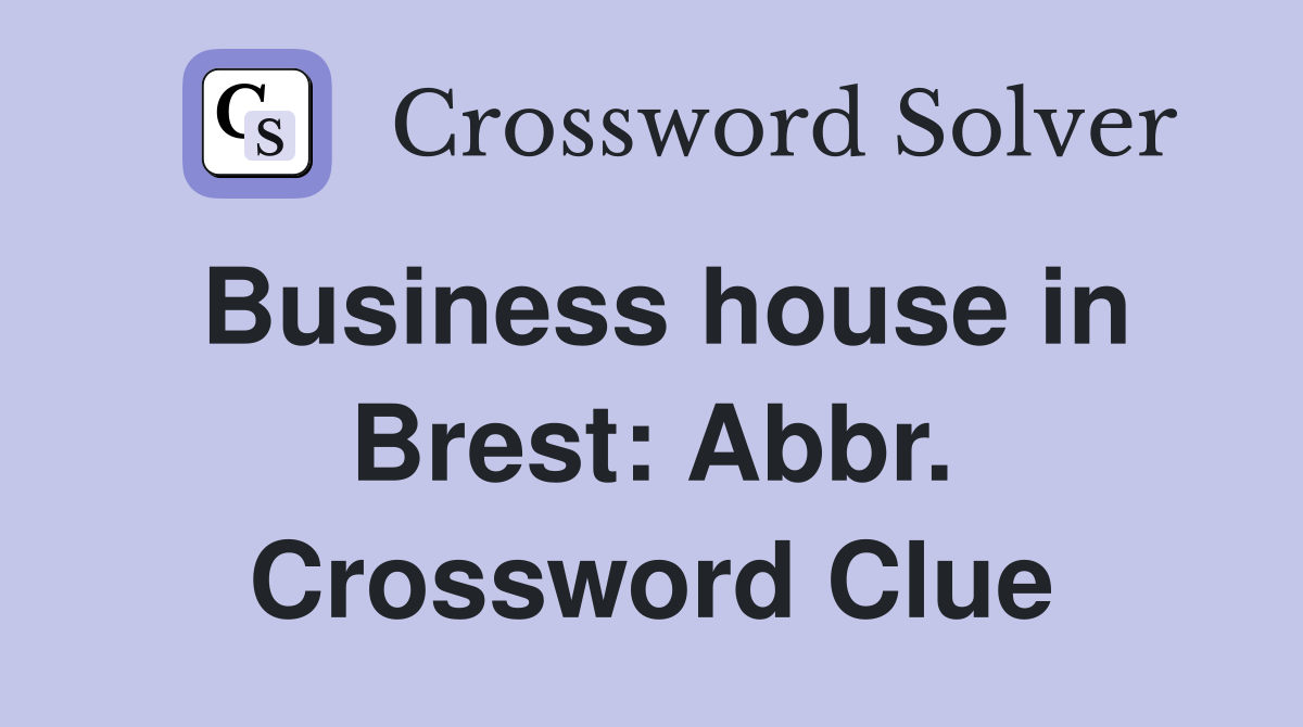 Business house in Brest: Abbr. Crossword Clue