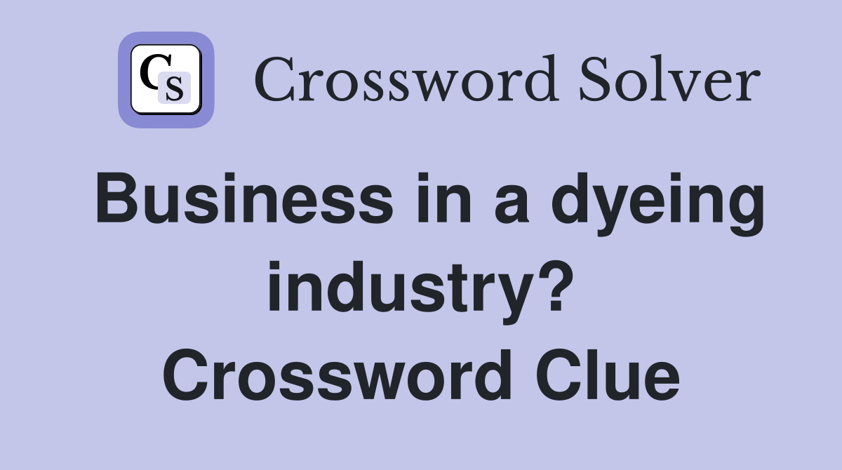 Business in a dyeing industry? Crossword Clue