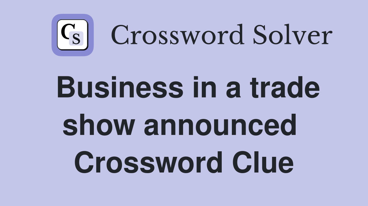 Business in a trade show announced  Crossword Clue