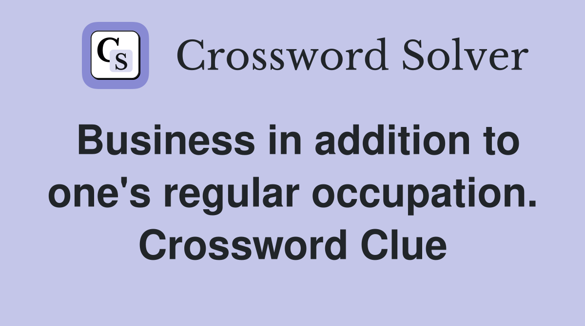 Business in addition to one's regular occupation. Crossword Clue