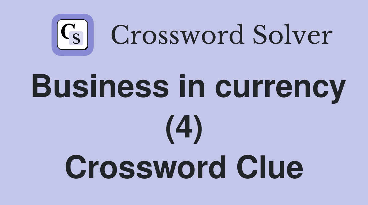 Business in currency (4) Crossword Clue