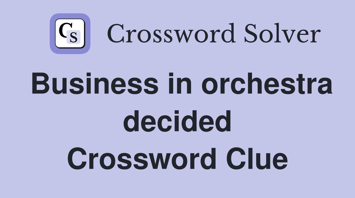 Business in orchestra decided Crossword Clue