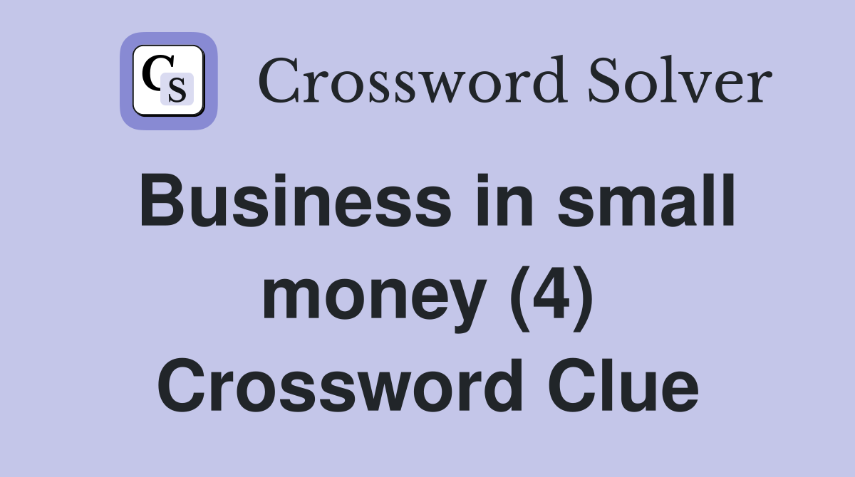 Business in small money (4) Crossword Clue