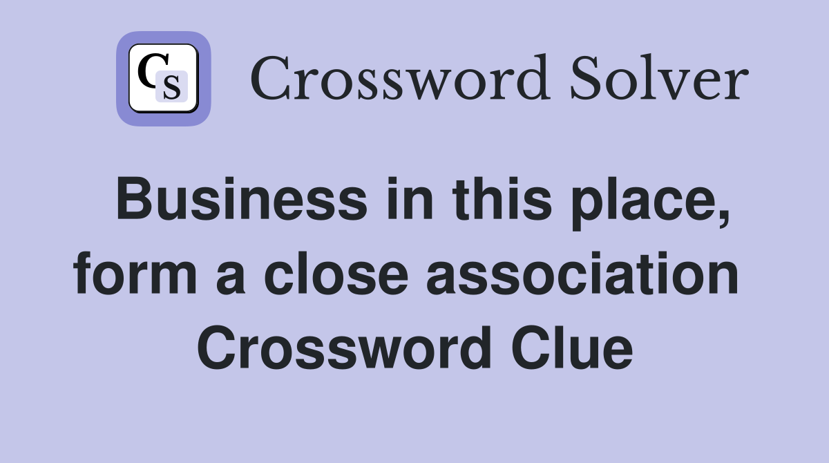 Business in this place, form a close association  Crossword Clue