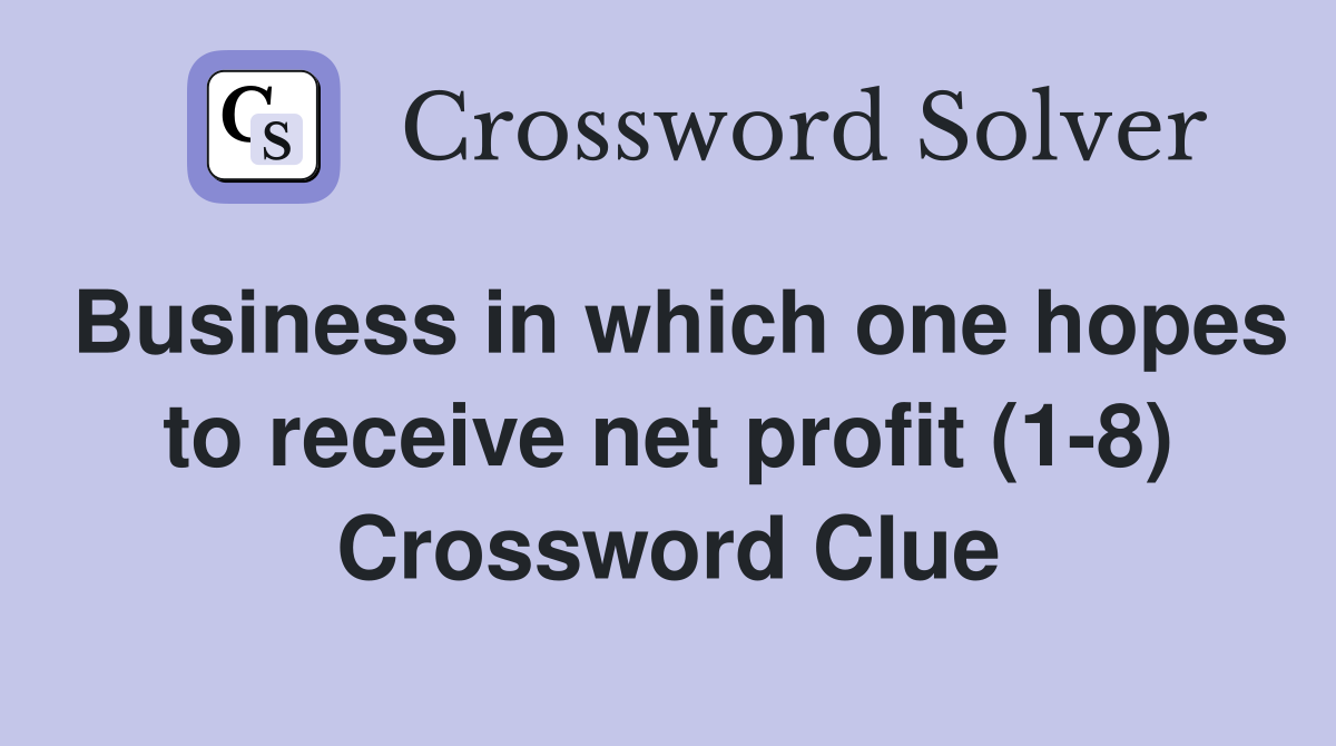 Business in which one hopes to receive net profit (1-8) Crossword Clue