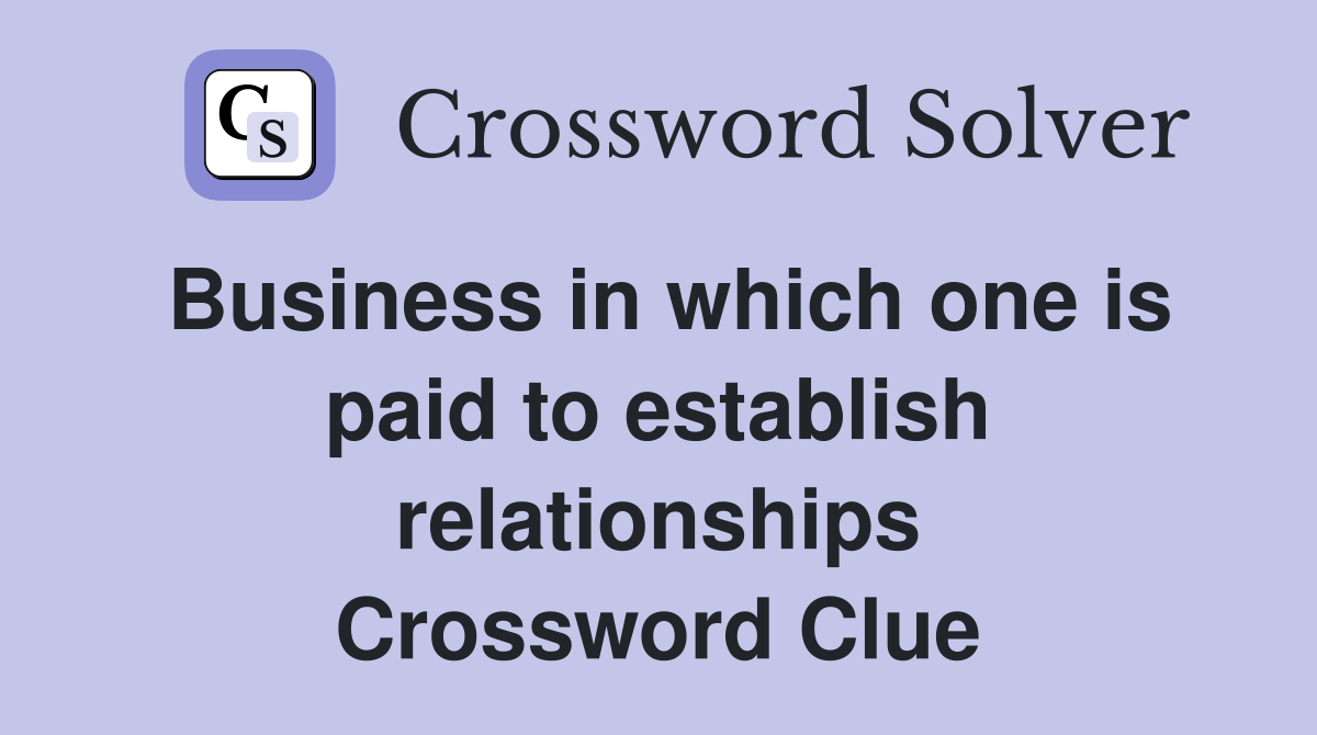 Business in which one is paid to establish relationships Crossword Clue
