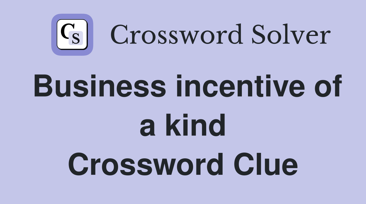 Business incentive of a kind Crossword Clue