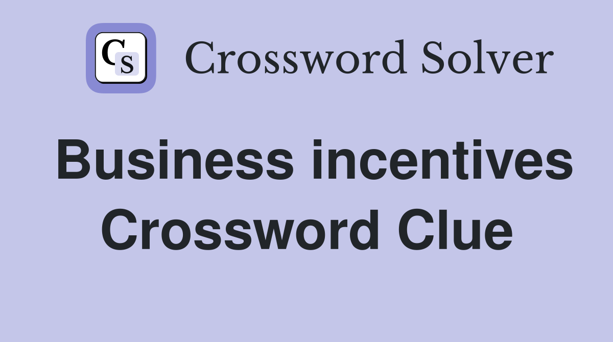 Business incentives Crossword Clue