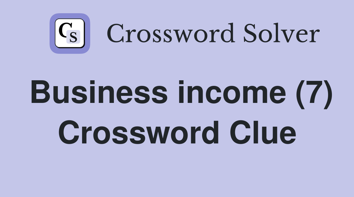 Business income (7) Crossword Clue