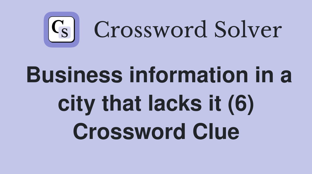 Business information in a city that lacks it (6) Crossword Clue