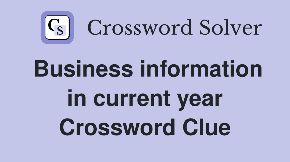 Business information in current year Crossword Clue