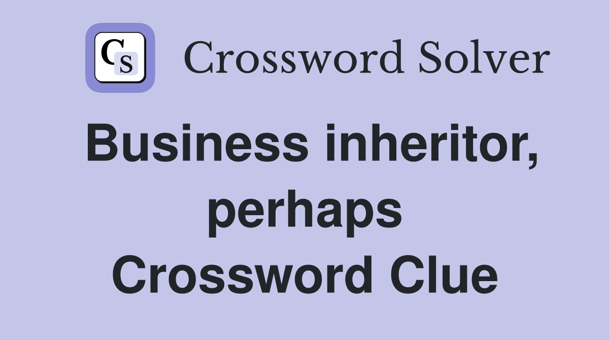 Business inheritor, perhaps Crossword Clue