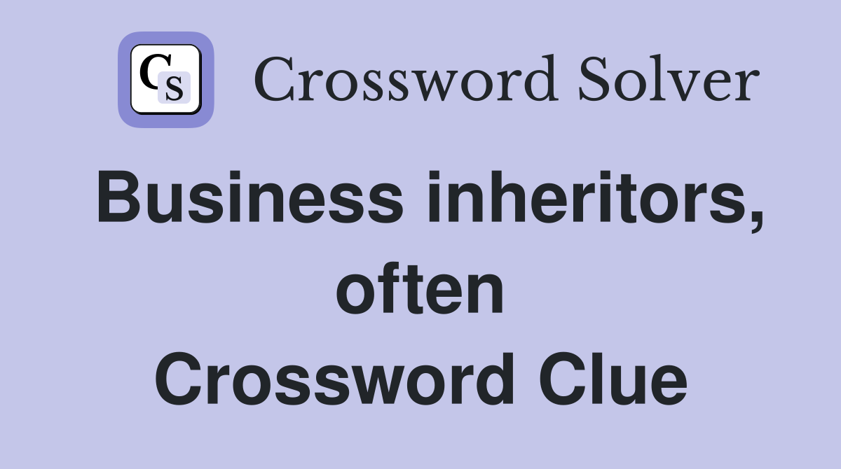 Business inheritors, often Crossword Clue