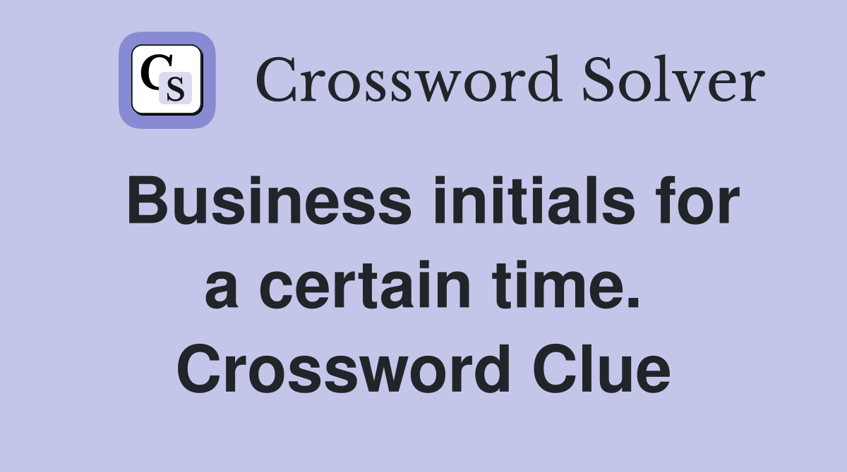 Business initials for a certain time. Crossword Clue