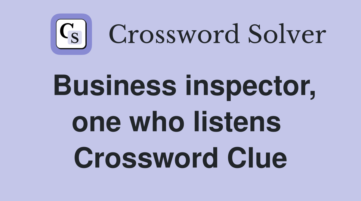 Business inspector, one who listens  Crossword Clue