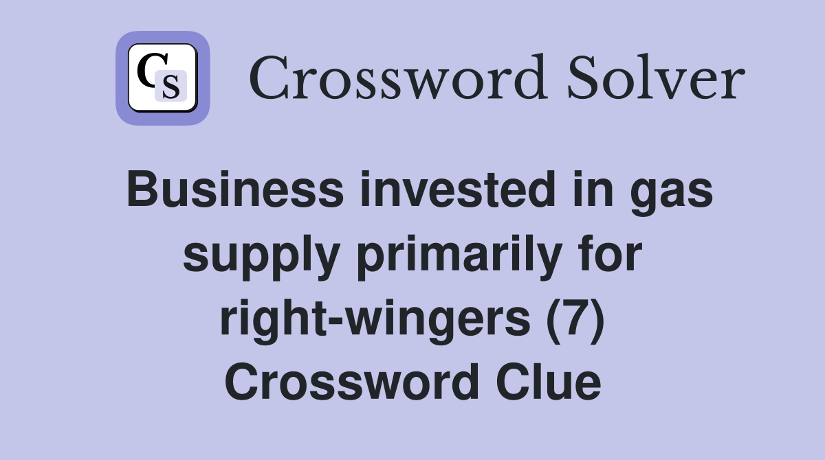 Business invested in gas supply primarily for right-wingers (7) Crossword Clue
