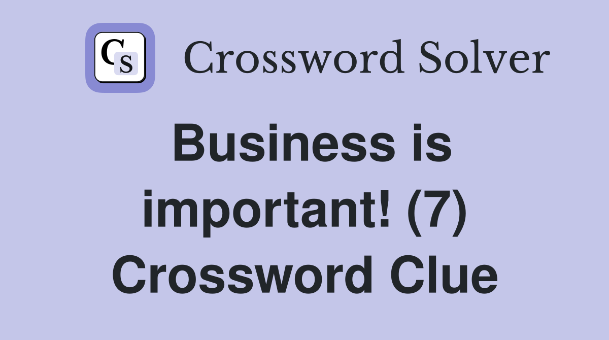 Business is important! (7) Crossword Clue