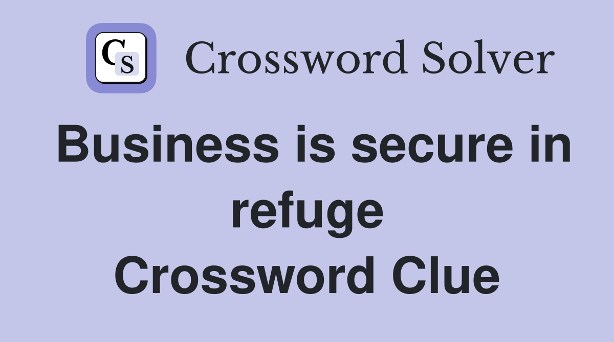Business is secure in refuge Crossword Clue