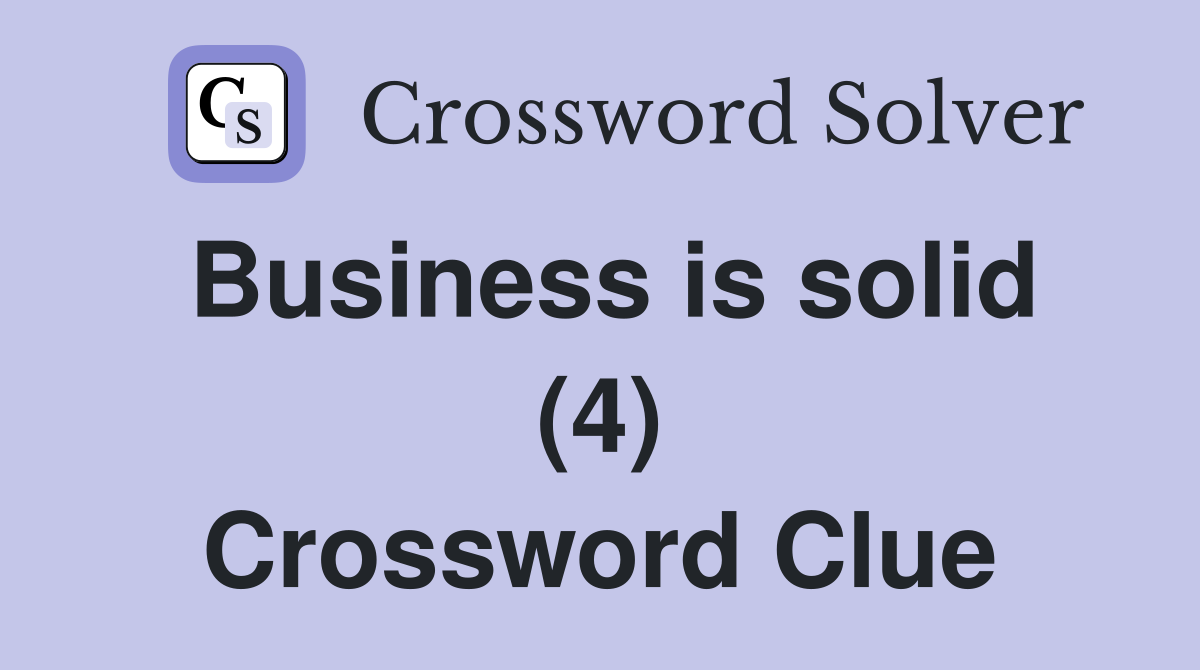 Business is solid (4) Crossword Clue