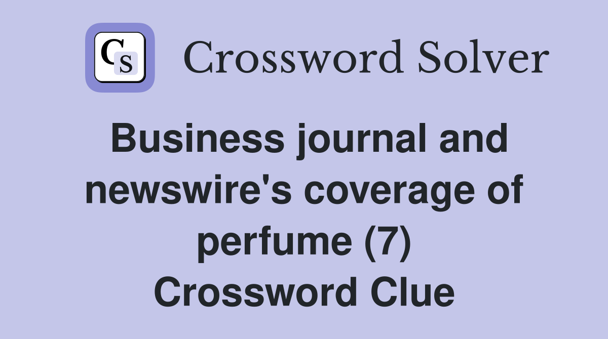 Business journal and newswire's coverage of perfume (7) Crossword Clue