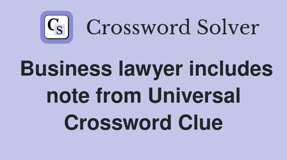Business lawyer includes note from Universal Crossword Clue