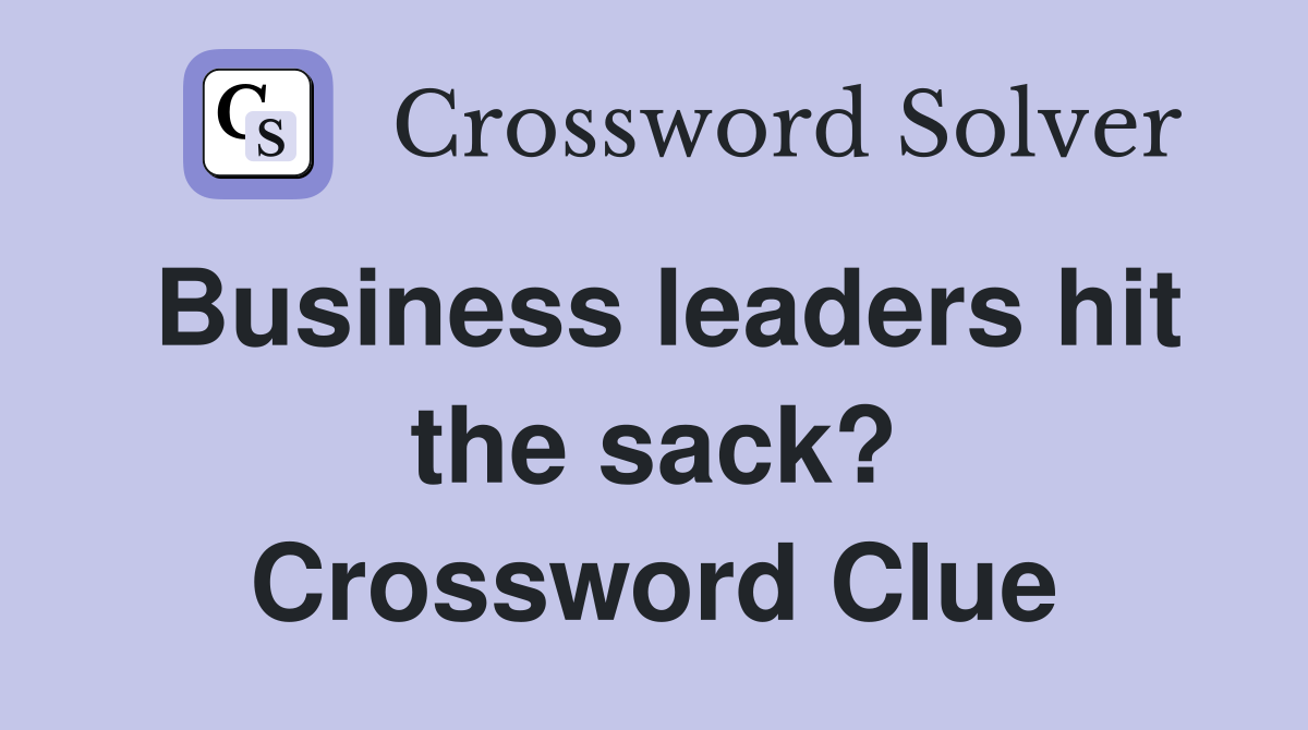 Business leaders hit the sack? Crossword Clue