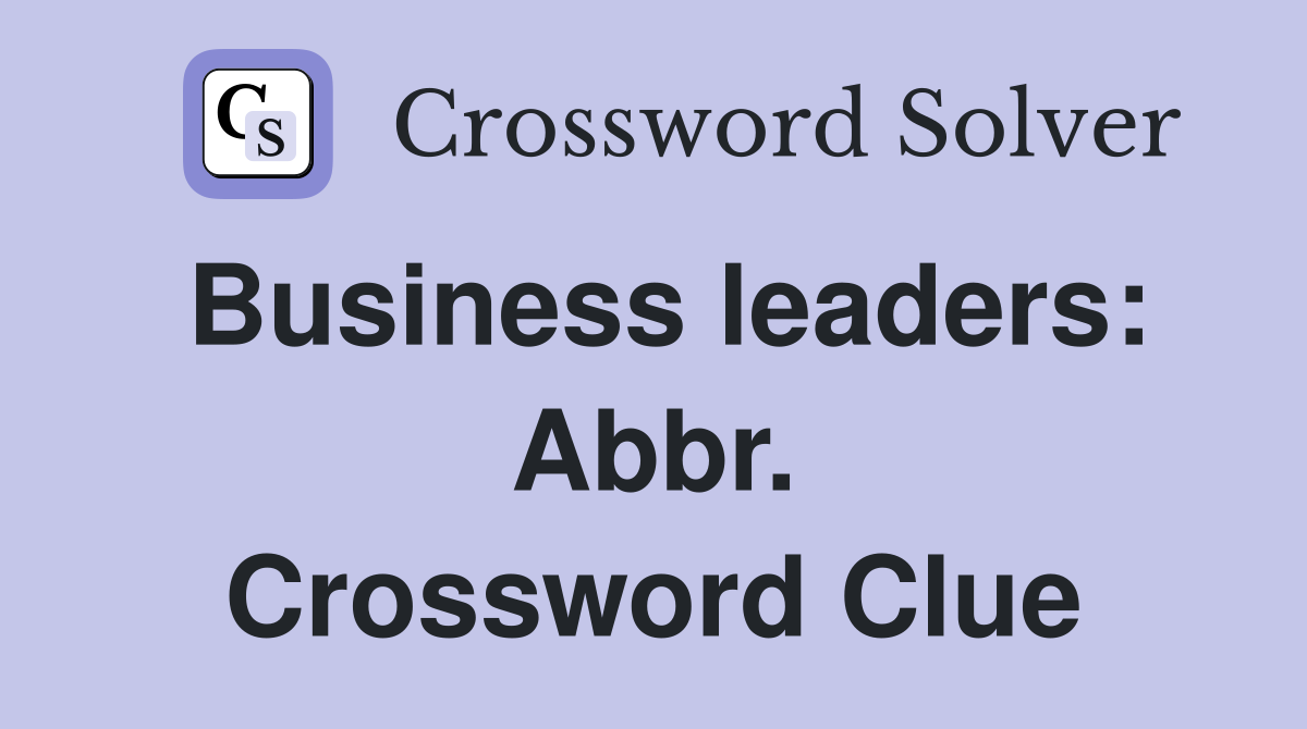 Business leaders: Abbr. Crossword Clue