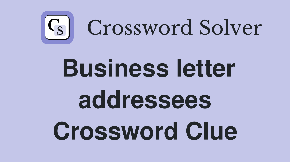 Business letter addressees Crossword Clue