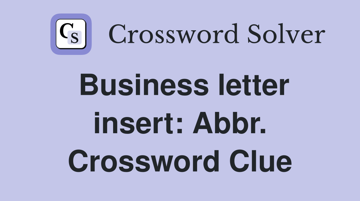 Business letter insert: Abbr. Crossword Clue
