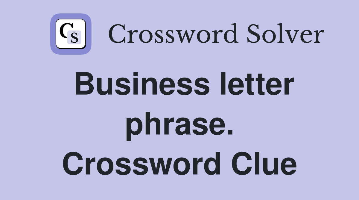 Business letter phrase. Crossword Clue