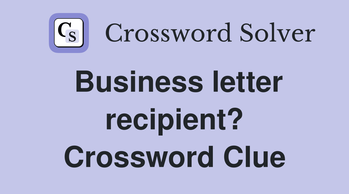 Business letter recipient? Crossword Clue