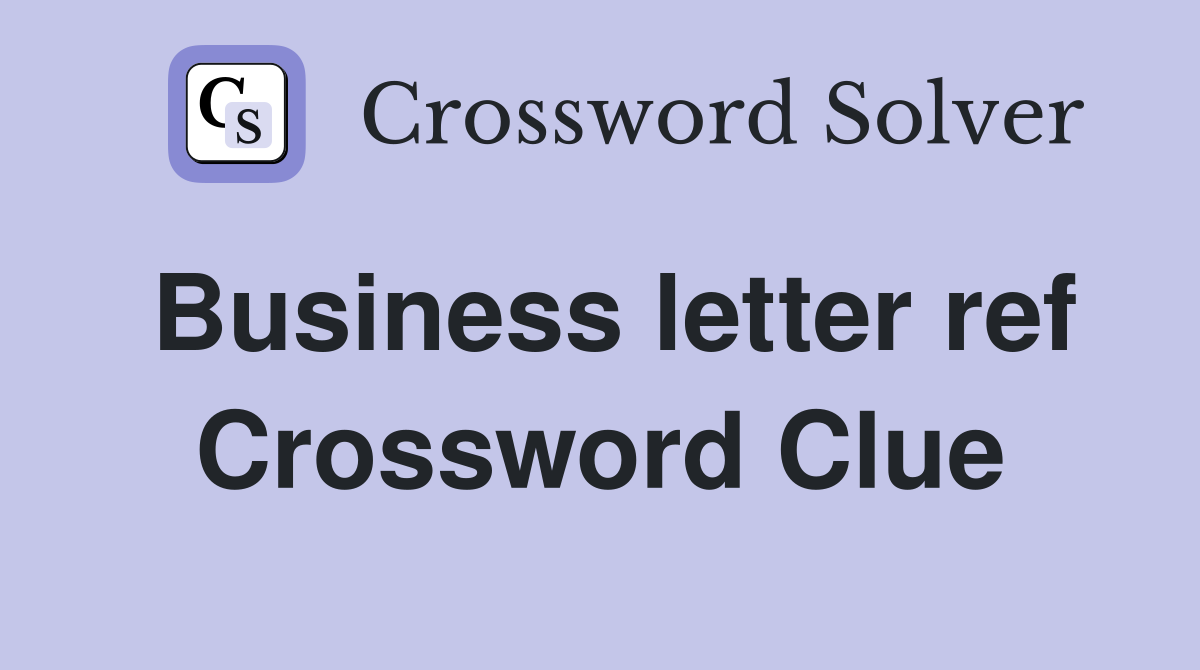 Business letter ref Crossword Clue