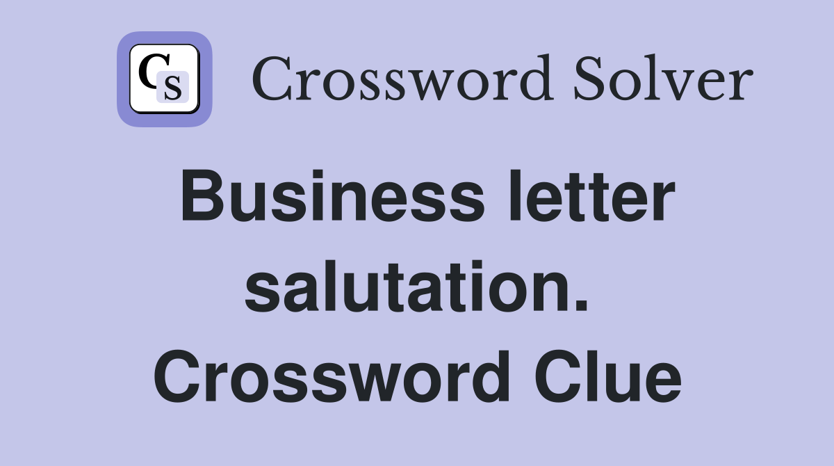 Business letter salutation. Crossword Clue
