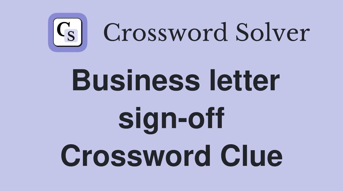Business letter sign-off Crossword Clue