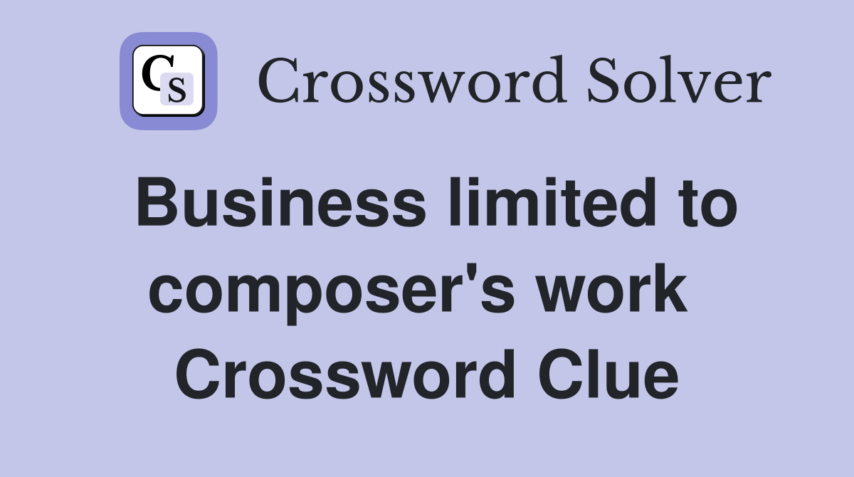 Business limited to composer's work  Crossword Clue