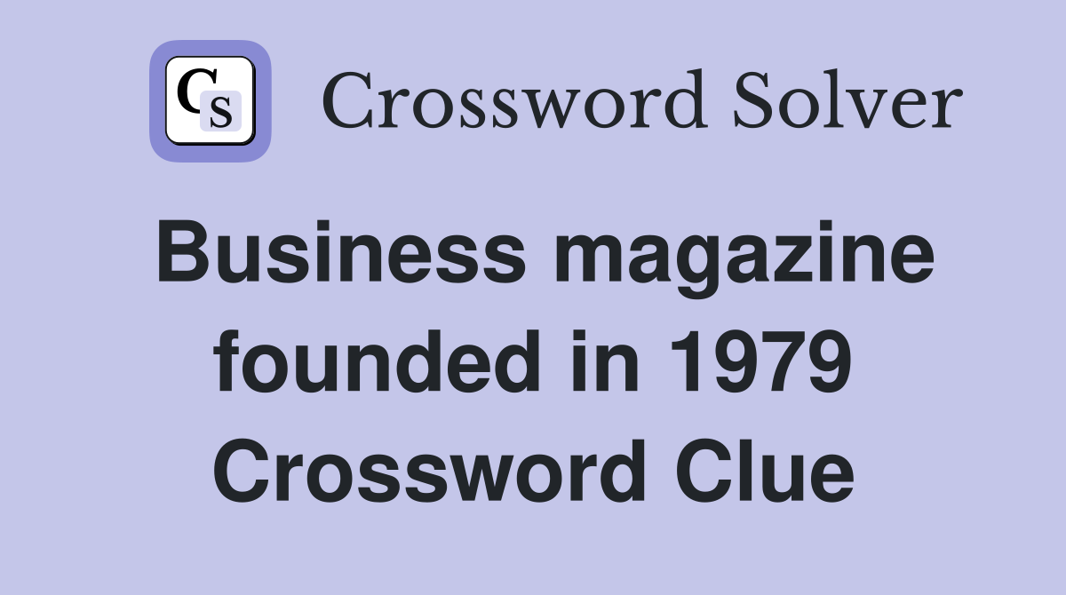 Business magazine founded in 1979 Crossword Clue