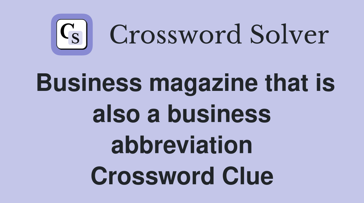 Business magazine that is also a business abbreviation Crossword Clue