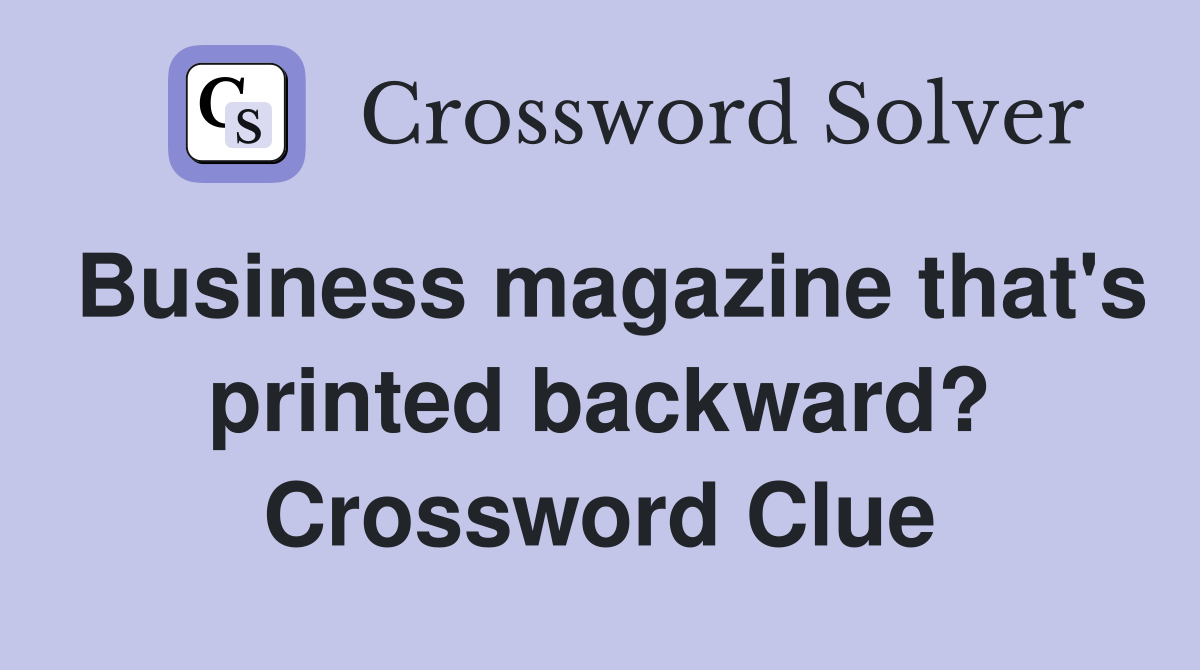 Business magazine that's printed backward? Crossword Clue
