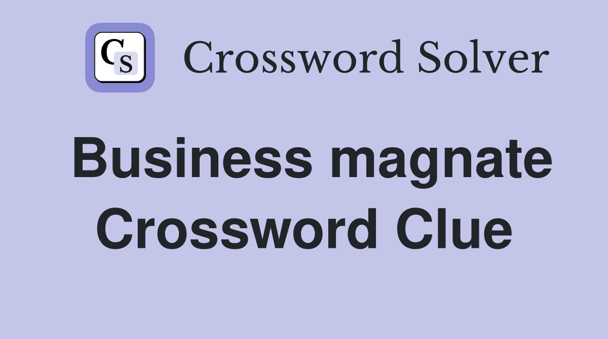 Business magnate Crossword Clue