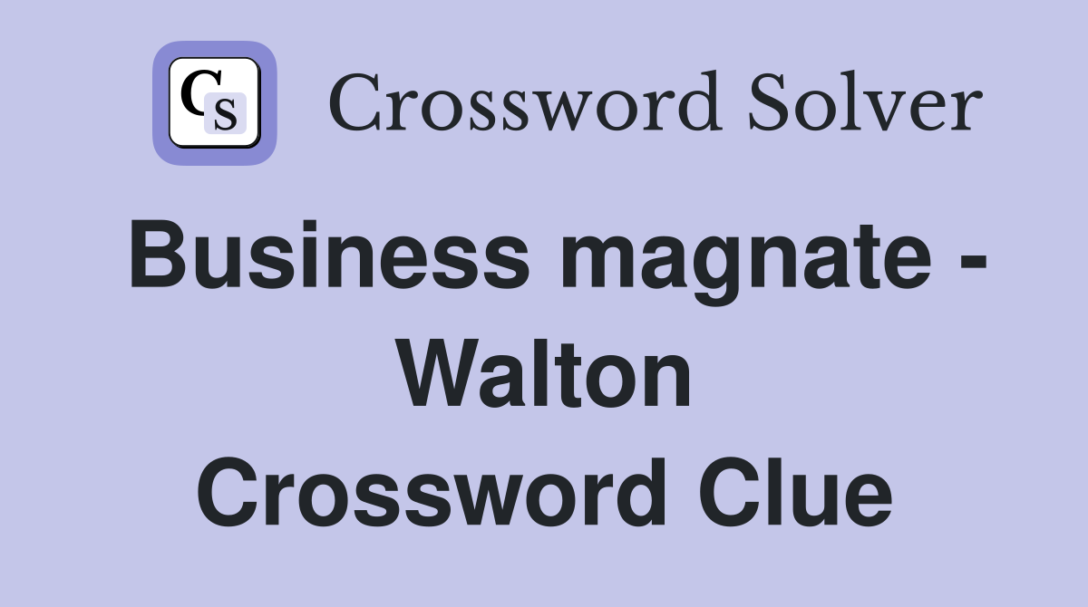 Business magnate - Walton Crossword Clue