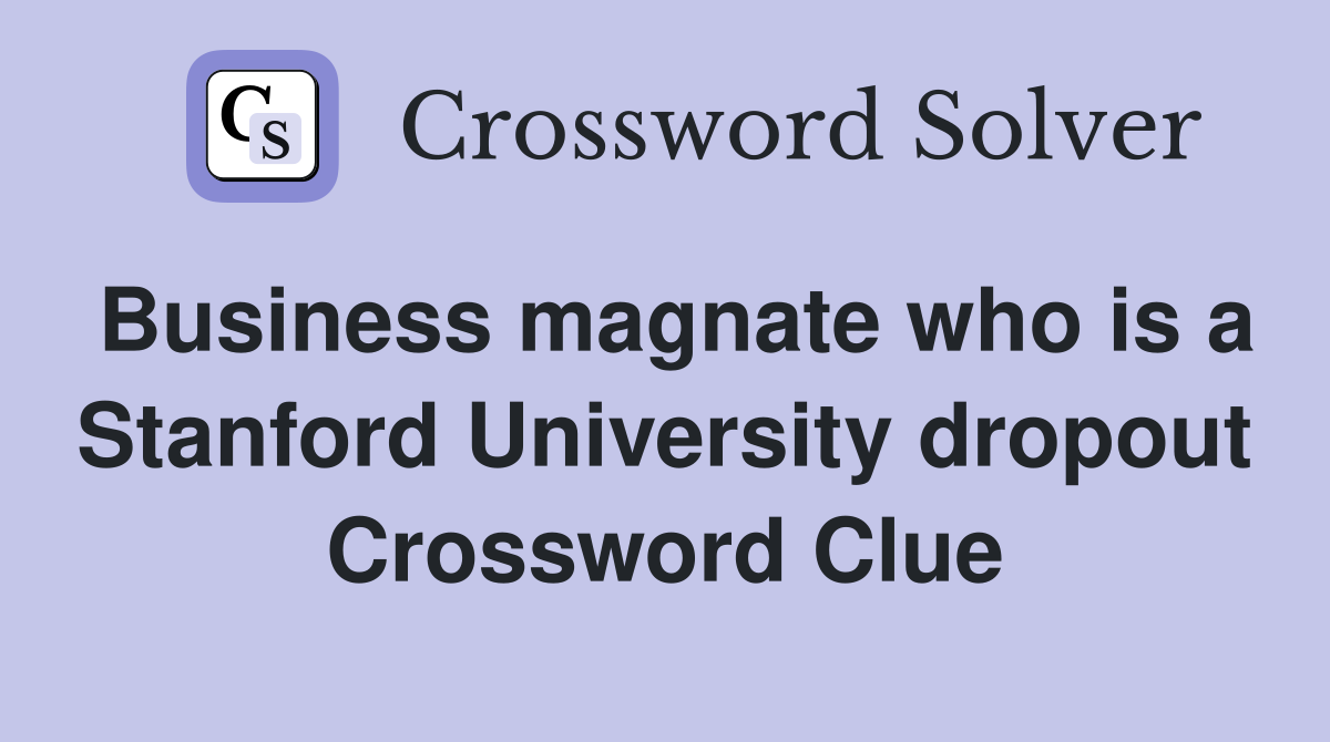 Business magnate who is a Stanford University dropout Crossword Clue