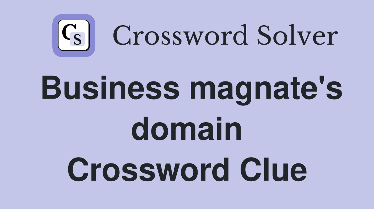 Business magnate's domain Crossword Clue
