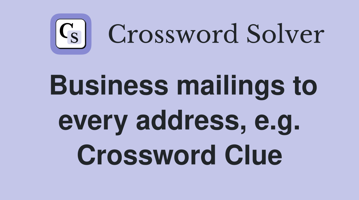 Business mailings to every address, e.g. Crossword Clue