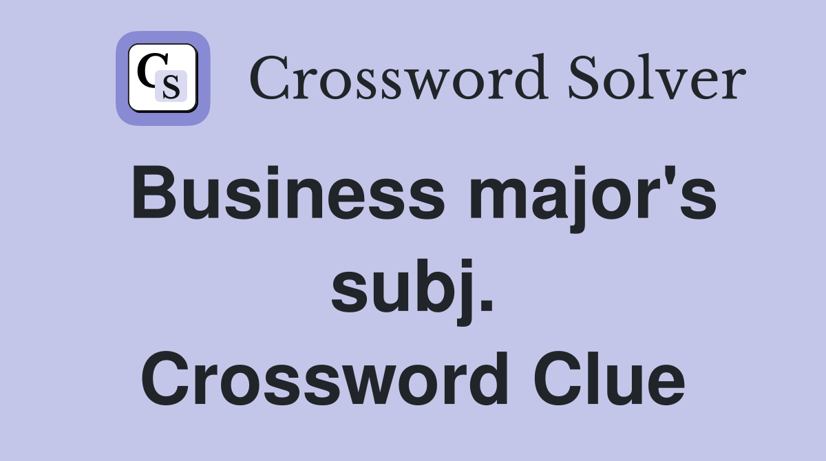Business major's subj. Crossword Clue