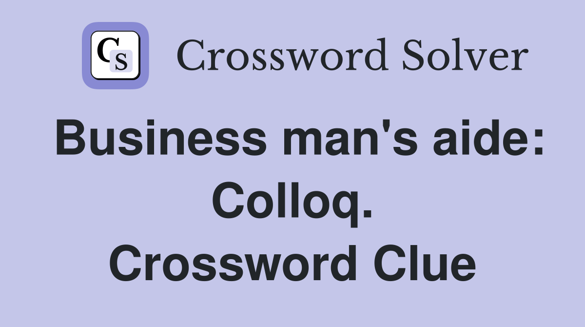 Business man's aide: Colloq. Crossword Clue