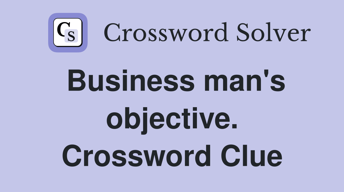Business man's objective. Crossword Clue